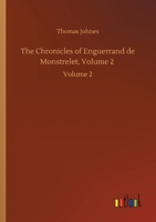 The Chronicles of Enguerrand de Monstrelet, Volume 2: Volume 2 3752420596 Book Cover