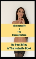 The Hotwife 1: The Impregnation B09FNY2WF6 Book Cover