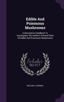 Edible and poisonous mushrooms, a descriptive handbook to accompany the author's colored chart of edible and poisonous mushrooms, with colored chart 1019313323 Book Cover