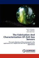 The Fabrication And Characterization Of ZnO Gas Sensors: The main objective of this monograph is the application of Cr doped ZnO thin film for gas sensors applications 3845470321 Book Cover