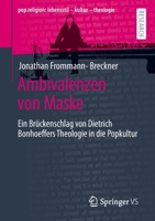 Ambivalenzen von Maske: Ein Brückenschlag von Dietrich Bonhoeffers Theologie in die Popkultur (pop.religion: lebensstil – kultur – theologie) 3658359196 Book Cover