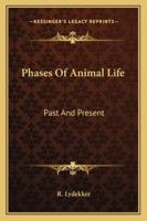 Phases of Animal Life, Past and Present 1162931248 Book Cover