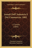 Annali Dell' Industria E Del Commercio, 1882: Il Corallo (1883) 1168389003 Book Cover