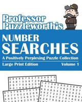 Professor Puzzleworth's Number Searches: A Positively Perplexing Puzzle Collection 1493679082 Book Cover