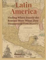 Latin America: Finding Where Exactly the Romans Went When They Disappeared from History B0FWJTJHCV Book Cover