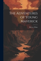 The Adventures of Young Maverick 1022066145 Book Cover