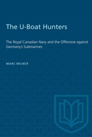 Heritage: The Royal Canadian Navy and the Offensive against Germany's Submarines 1487577168 Book Cover