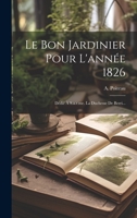 Le Bon Jardinier Pour L'année 1826: Dédié À S.a.r.me. La Duchesse De Berri... 1020539437 Book Cover