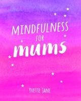 Mindfulness for Mums 1849538174 Book Cover