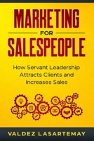 Marketing For Salespeople: How Servant Leadership Attracts Clients and Increases Sales 9692492877 Book Cover
