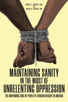 Maintaining Sanity in the Midst of Unrelenting Oppression: The Continuing Saga of People of African Descent in America 1685171052 Book Cover