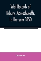 Vital records of Tisbury, Massachusetts, to the year 1850 9354021719 Book Cover