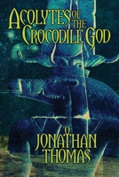 Acolytes of the Crocodile God 1614985022 Book Cover