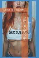 l'INIZIAZIONE: Luisa, io e gli altri ...... (Italian Edition) B0DWYZ3BP2 Book Cover