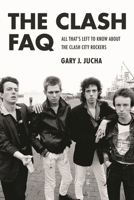 The Clash FAQ: All That's Left to Know about the Clash City Rockers 1480364509 Book Cover
