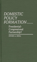 Domestic Policy Formation: Presidential-Congressional Partnership? 0313237700 Book Cover