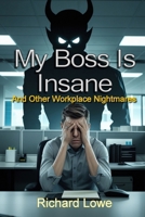 My Boss Is Insane: And Other Workplace Nightmares 1972810286 Book Cover