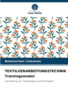 TEXTILVERARBEITUNGSTECHNIK Trainingsmodul: Herstellung von Textildesigns und Prototypen 6206027651 Book Cover