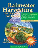 Rainwater Harvesting for Drylands (Vol. 1): Guiding Principles to Welcome Rain into Your Life And Landscape 0977246450 Book Cover