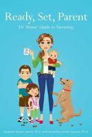 Ready, Set, Parent: Dr. Moms' Guide to Parenting 1484913426 Book Cover