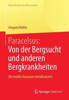 Paracelsus: Von Der Bergsucht Und Anderen Bergkrankheiten [De Morbis Fossorum Metallicorum]. 3642415938 Book Cover