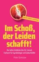 Im Schoß, der Leiden schafft - Feucht, fröhlich & frivol: Die tiefen Einblicke des Dr. Conrad, Facharzt für Gynäkologie und Geburtshilfe (German Edition) 3749778507 Book Cover