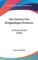 Das Furtum Des Bosglaubigen Besitzers: Kritische Studie (1888) 1167562496 Book Cover
