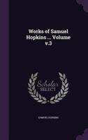 The Works Of Samuel Hopkins: With A Memoir Of His Life And Character, Volume 3... 1145000940 Book Cover