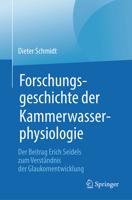 Forschungsgeschichte Der Kammerwasserphysiologie: Der Beitrag Erich Seidels Zum Verständnis Der Glaukomentwicklung 3662577488 Book Cover