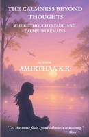 THE CALMNESS BEYOND THOUGHTS: WHERE THOUGHTS FADE AND CALMNESS REMAINS B0F7RGBGYR Book Cover