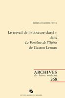 Le Travail de l'Obscure Clarte Dans Le Fantome de l'Opera de Gaston LeRoux 2406147010 Book Cover