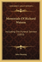 Memorials Of Richard Watson: Including The Funeral Sermon 1120644577 Book Cover