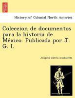 Coleccion de documentos para la historia de México. Publicada por J. G. I. 1249024242 Book Cover
