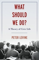 What Should We Do?: A Theory of Civic Life 0197570496 Book Cover