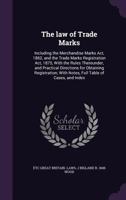 The Law of Trade Marks: Including the Merchandise Marks ACT, 1862, and the Trade Marks Registration ACT, 1875, with the Rules Thereunder, and Practical Directions for Obtaining Registration; With Note 135604882X Book Cover