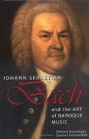 Johann Sebastian Bach and the Art of Baroque Music (Masters of Music) 1931798222 Book Cover
