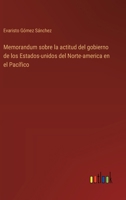 Memorandum sobre la actitud del gobierno de los Estados-unidos del Norte-america en el Pacífico 3368045741 Book Cover