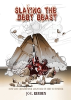 Slaying the Debt Beast: Freedom from the Bondage of Debt 1387479814 Book Cover