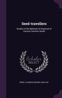 Seed-Travellers Studies of the Methods of Dispersal of Various Common Seeds (Classic Reprint) 3337209238 Book Cover