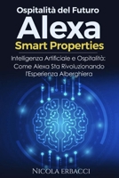 Ospitalità del Futuro: Alexa Smart Properties: Intelligenza Artificiale e Ospitalità: Come Alexa Sta Rivoluzionando l'Esperienza Alberghiera (Italian Edition) B0CTN4HD8Y Book Cover