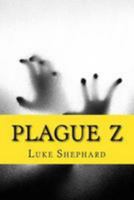 Plague Z: The Complete Collection 1512227064 Book Cover