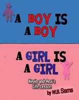 A Boy is a Boy: A Girl is a Girl: Kevin and Ana's Life Lesson 0692143106 Book Cover