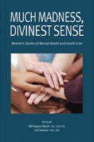Much Madness, Divinest Sense: Women's Stories of Mental Health and Health Care 1988286034 Book Cover