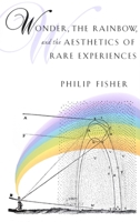 Wonder, the Rainbow, and the Aesthetics of Rare Experiences 0674955625 Book Cover