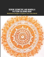 Serene Geometric and Mandala Pattern Coloring Book: Meditative Designs to Explore Your Inner World B0C2RW1TG9 Book Cover