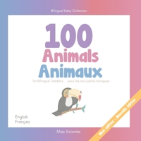 100 Animals for Bilingual Toddlers | 100 Animaux pour les tout-petits bilingues - English - French | Anglais - Français |: Baby Bilingual B091WJHFYC Book Cover