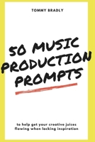 50 Music Production Prompts: to help get your creative juices flowing when lacking inspiration B08VY8XBYX Book Cover