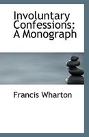 Involuntary Confessions: A Monograph 102213566X Book Cover