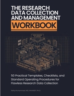 The Research Data Collection and Management Workbook: 50 Practical Templates, Checklists, and Standard Operating Procedures for Flawless Research Data Collection 9199132249 Book Cover