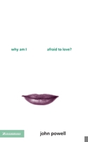 Why Am I Afraid to Love?: Overcoming Rejection and Indifference